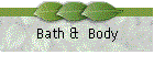 Bath &  Body
